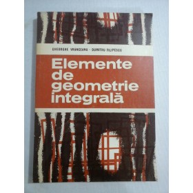    ELEMENTE  DE  GEOMETRIE  INTEGRALA  -  Gheorghe  VRANCEANU * Dumitru  FILIPESCU  